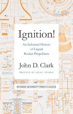 Ignition!: An Informal History of Liquid Rocket Propellants (Rutgers University Press Classics) cover