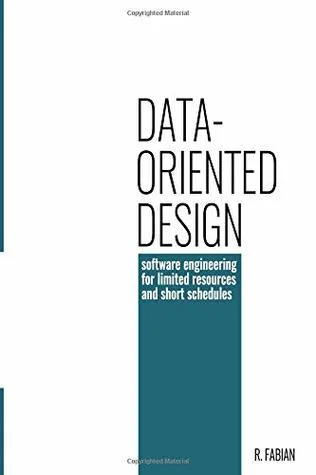 Data-oriented design: software engineering for limited resources and short schedules cover