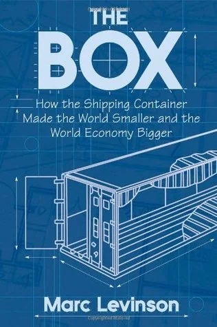 The Box: How the Shipping Container Made the World Smaller and the World Economy Bigger cover