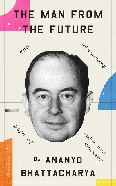 The Man from the Future: The Visionary Life of John von Neumann cover