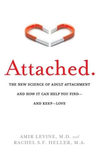 Attached: The New Science of Adult Attachment and How It Can Help You Find—and Keep—Love cover
